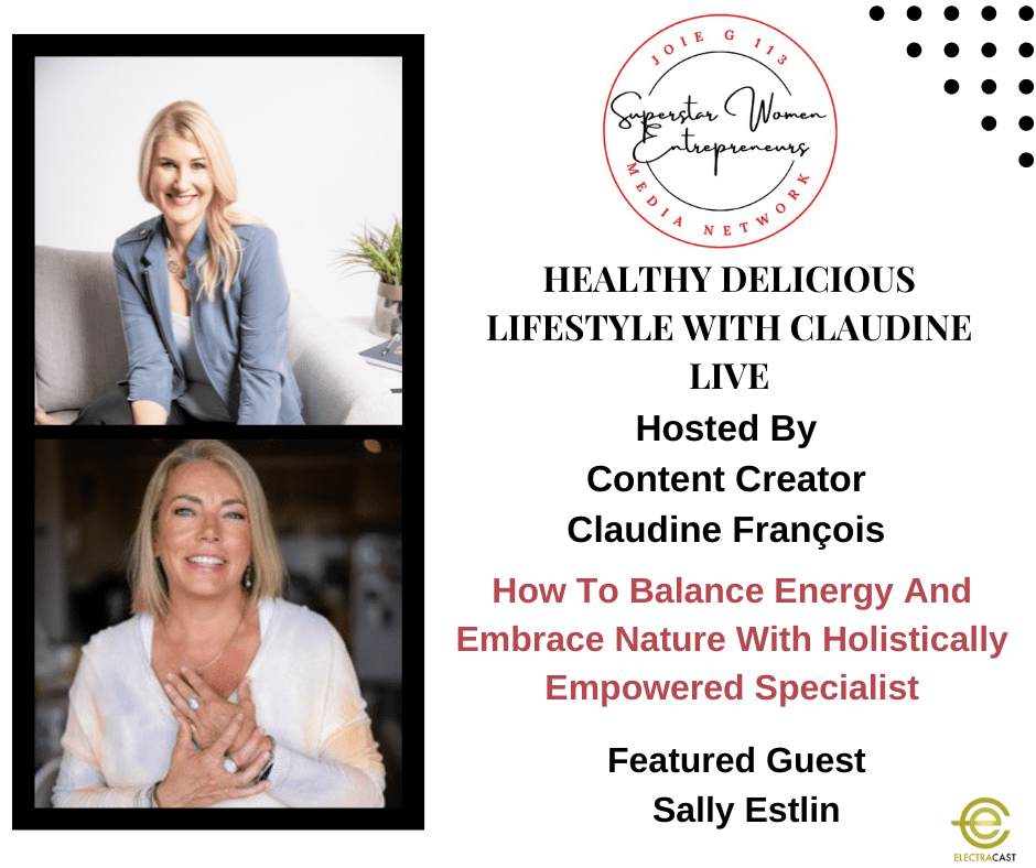 How To Balance Energy And Embrace Nature With Holistically Empowered Specialist Sally Estlin
